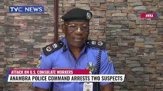 Anambra Police Command Arrest Two Suspects Linked With The Attack On US Consulate Workers Guide