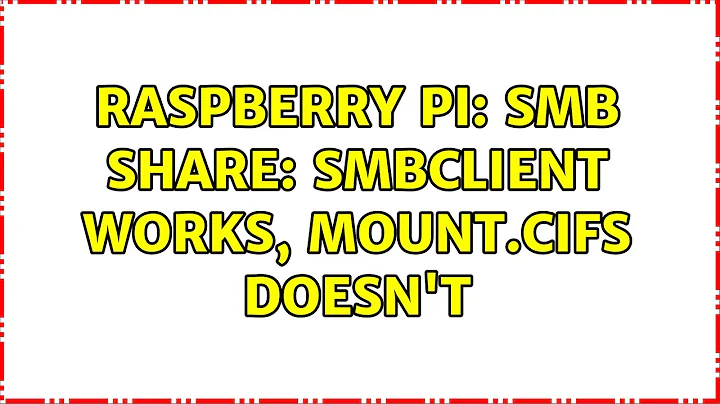 Raspberry Pi: SMB share: smbclient works, mount.cifs doesn't