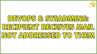 DevOps & SysAdmins: Recipient receives mail not addressed to them (2 Solutions!!)