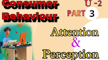 401,Consumer behaviour unit 2/part 3 [  Consumer Attention and Perception] ccsu bba 4th sem 🥳🥳2024