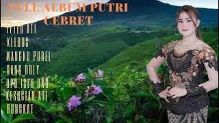 FULL ALBUM PUTRI CEBRET/Gang doly,Mangku purel,Klebus,Teteg ati