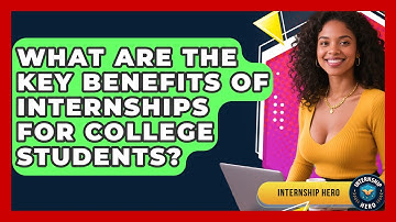 What Are the Key Benefits of Internships for College Students? | Internship Hero News