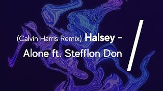 Halsey - Alone ft. Stefflon Don (Calvin Harris Remix)