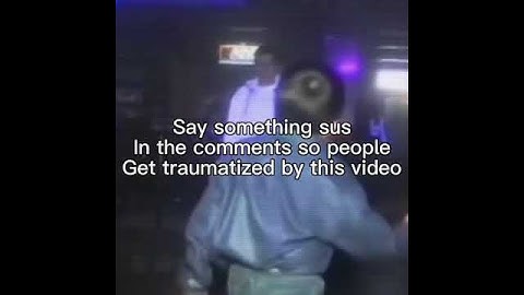 Say something sus in the comments so people get traumatized by this video #trauma #funny #shorts