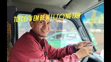 Người hùng Nguyễn Ngọc Mạnh nói về vất vả nghề lái xe, bố em bé được cứu sống nức nở cảm ơn ân nhân