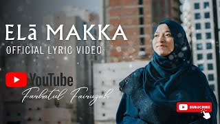 Farhatul Fairuzah - Elā Makka Official Lyric Video