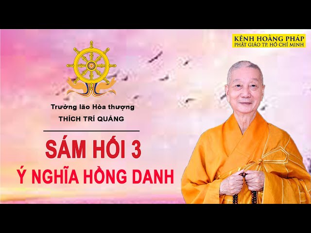 SÁM HỐI 3: Ý NGHĨA HỒNG DANH (VNQT) - Trưởng lão HT. THÍCH TRÍ QUẢNG class=