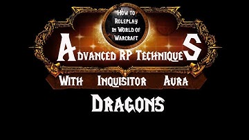 How to Roleplay in World of Warcraft: Advanced RP Techniques- Dragons