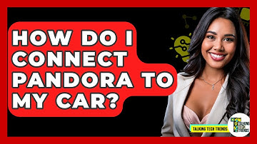 How Do I Connect Pandora To My Car? - Talking Tech Trends