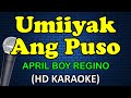 UMIIYAK ANG PUSO - April Boy Regino (HD Karaoke)