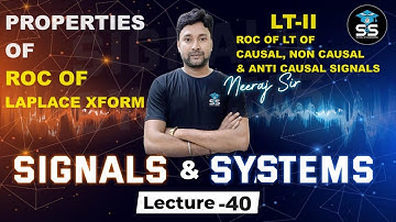 L-40 | LT-II Properties Of ROC of Laplace Transform | Signals & Systems | Neeraj Raj | GATE & ESE