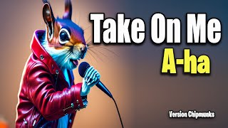 A-ha - Take On Me (Version Alvin And The Chipmunks)