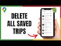 Everything You Need to Know About Deleting Google Maps Saved Trips