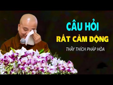 Câu Hỏi Rất Cảm Động Tuy Khó Mà Vui Nhất – Thầy Thích Pháp Hoà