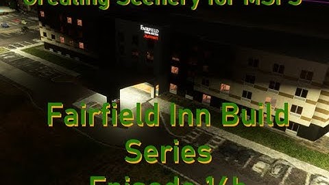 Creating Scenery for MSFS: Fairfield Inn Build Series PT16b