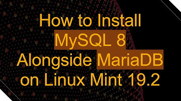How to Install MySQL 8 Alongside MariaDB on Linux Mint 19.2