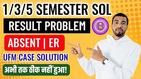 SOL 1/3/5 Semester Result Problem: Absent | ER / UFM CASE Solution | Sol Result Absent Problem 2025