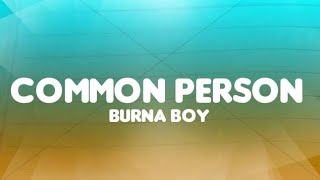 Burna Boy - Common Person (Lyrics) 🎶I be Common Person