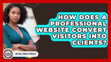 How Does A Professional Website Convert Visitors Into Clients? - The Millennials Mindset
