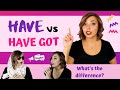 HAVE vs HAVE GOT...What's the Difference? | Grammar Lesson