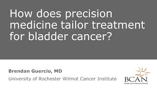 How Does Precision Medicine Tailor Treatment for Bladder Cancer? Part 1