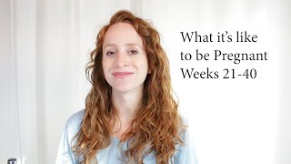 What It's Like to be Pregnant, My Journey Weeks 21-40