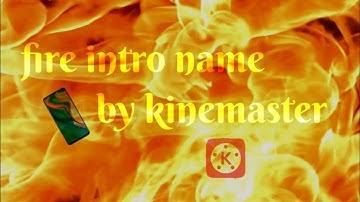 FIRE INTRO NAME/KINEMASTER TUTORIALS/ANDROID PHONE