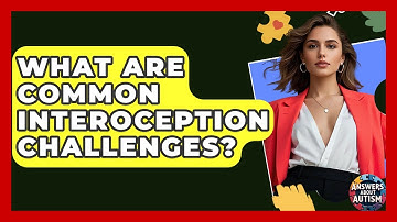 What Are Common Interoception Challenges? - Answers About Autism