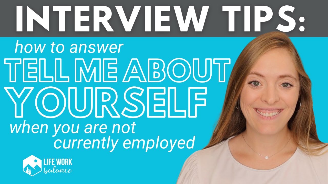 How to Answer the Interview Question, “Tell Me About Yourself” When You are Unemployed