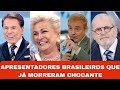 APRESENTADORES BRASILEIROS QUE JÁ MORRERAM CHOCANTE 