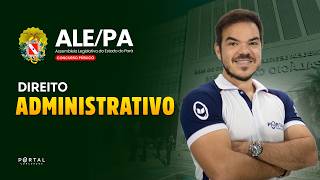 CONCURSO ALE/PA: DIREITO ADMINISTRATIVO | Com o Prof. Vinicius Cavalcante