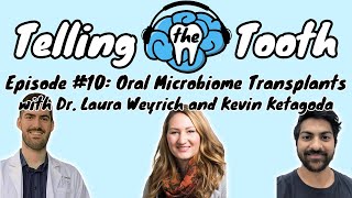 Telling the Tooth Episode #10: Oral Microbiome Transplants with Dr. Laura Weyrich and Kevin Ketagoda