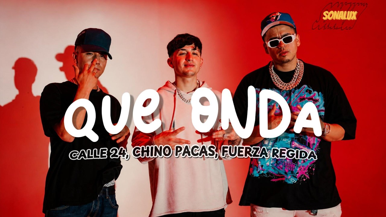 Que Onda - Calle 24 x Chino Pacas x Fuerza Regida (Letra/Lyrics)