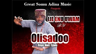 Olisadoo Onye nwe egwu- Ije enu uwam