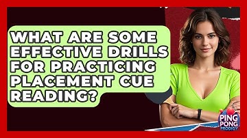 What Are Some Effective Drills For Practicing Placement Cue Reading? - Ping Pong Prodigy