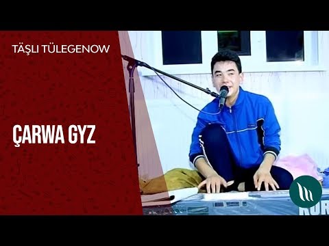 Täşli Tülegenow - Çarwa gyz | 2016