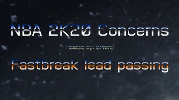 NBA 2K20 concerns: Fastbreak lead passing
