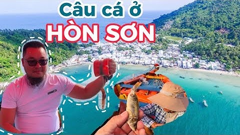 217. Trải nghiệm Câu Cá tại Hòn Sơn Kiên Giang, quá trời cá, nướng và ăn tại chỗ Cuongcancook