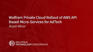 Wolfram Private Cloud Rollout of AWS API Based Micro-Services for AdTech