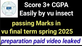 Good News | VU Final term spring 2025 preparation video leaked | passing marks | Tips | Past papers