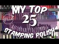 My Top 25 AFFORDABLE/ACCESSIBLE Stamping Polishes