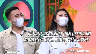 PASANGAN IRHAM DAN DEFIRA INI MANISNYA ASLI, TANPA PENGAWET! | PAGI PAGI AMBYAR (17/2/21) P3