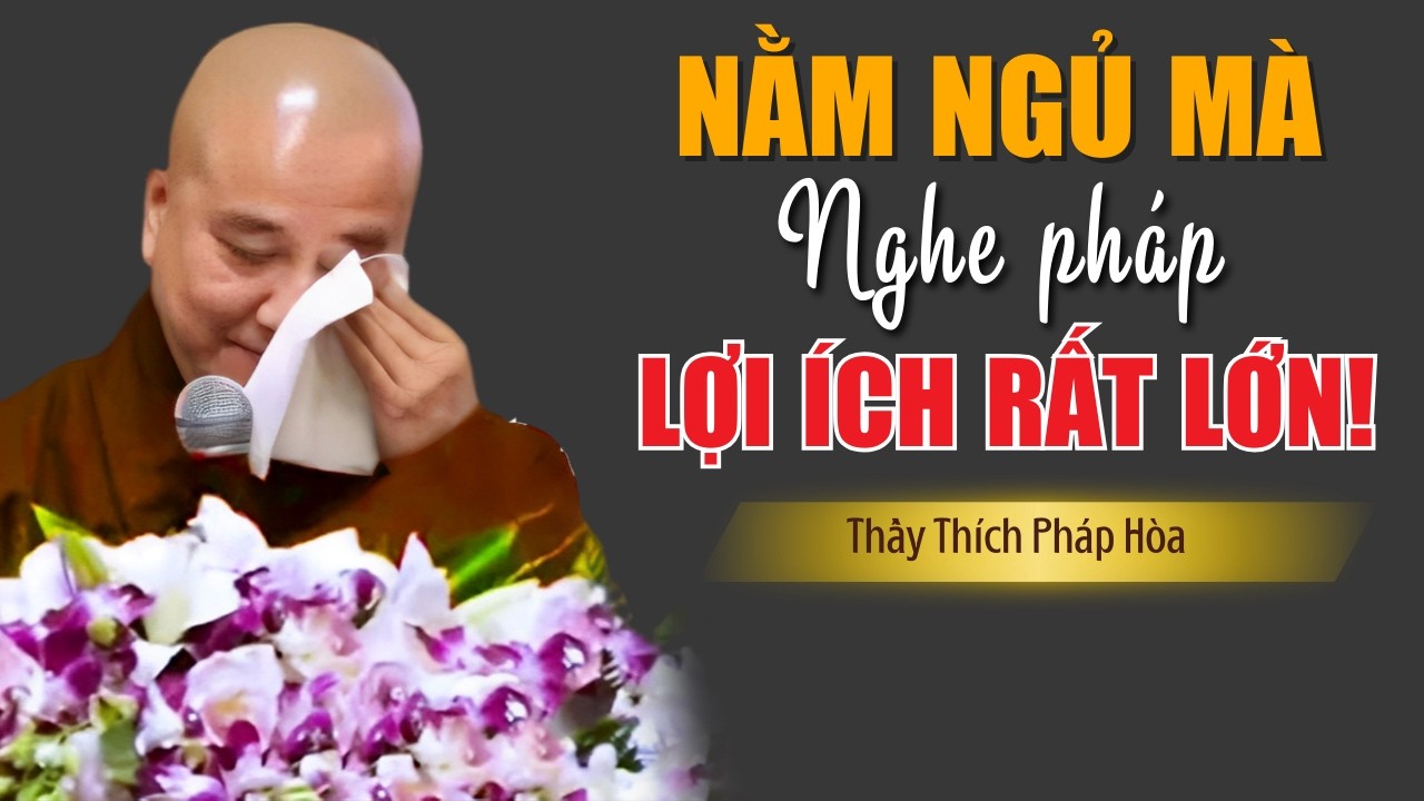 Mỗi Đêm Khó Ngủ Nằm Nghe Pháp Lợi Ích Rất Lớn Ít Ai Biết - Pháp Thoại Thích Pháp Hoà