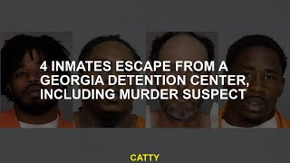 4 inmates escape from a Georgia detention center, including murder suspect