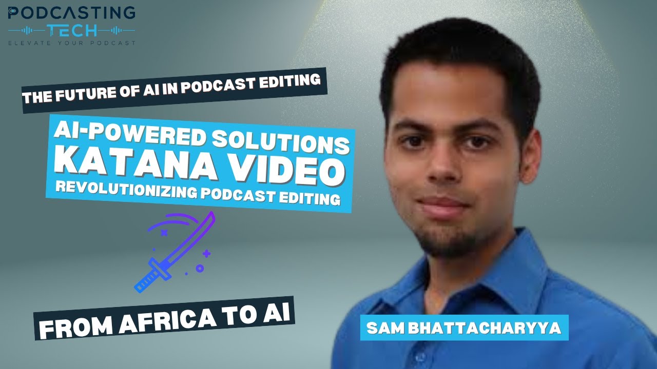 How Katana Video is Revolutionizing Podcast Editing: AI-Powered Solutions with Sam Bhattacharyya How Katana Video is Revolutionizing Podcast Editing: AI-Powered Solutions with Sam Bhattacharyya