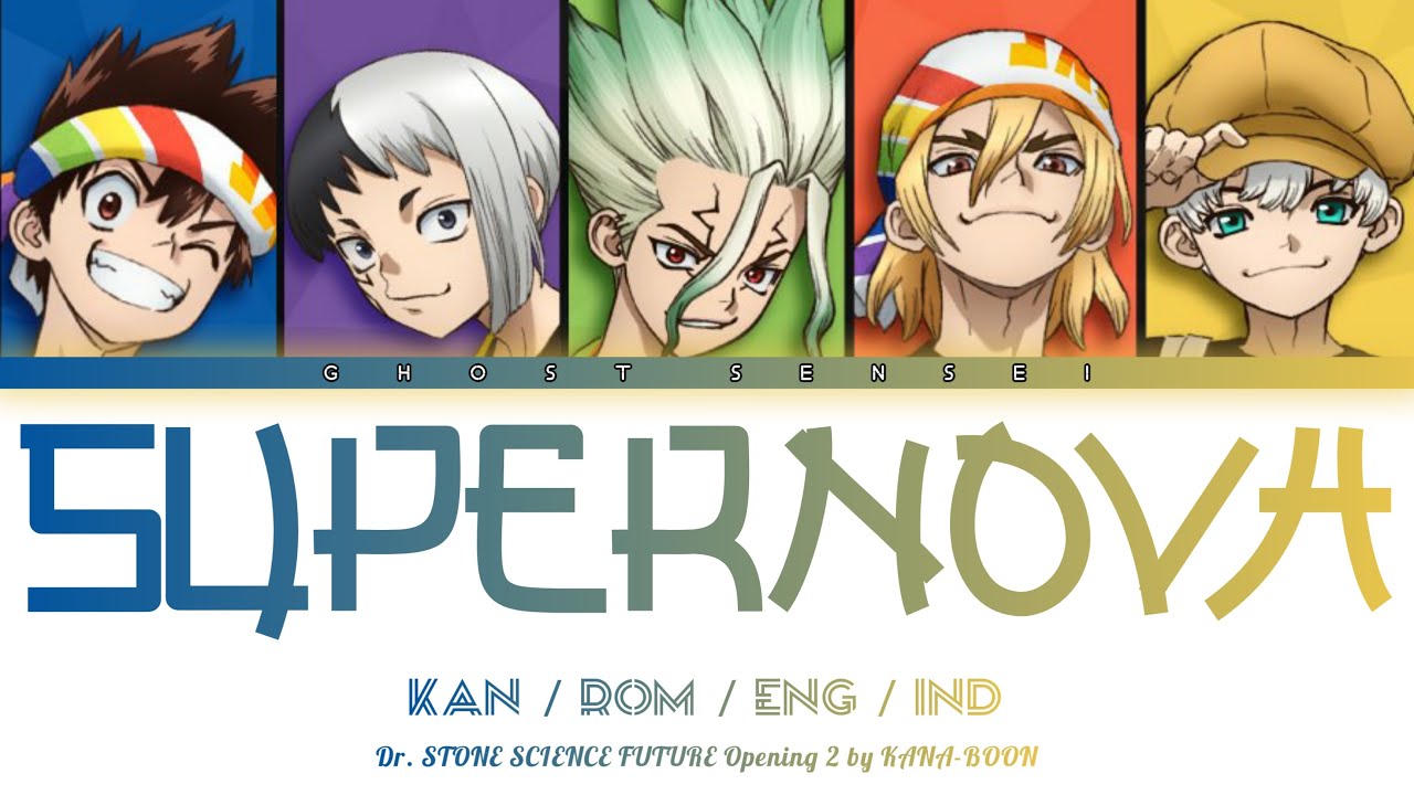 Dr. STONE SCIENCE FUTURE - Opening 2 FULL 『SUPERNOVA 』 by KANA-BOON (KAN/ROM/ENG/IND) - GHOST SENSEI