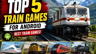 Top 5 train games for Android with highly realistic graphics and indian trains