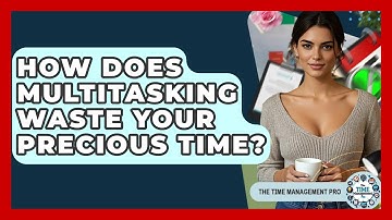 How Does Multitasking Waste Your Precious Time? - The Time Management Pro