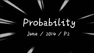Math 4024 | Probability | June / 2014 / Paper 2 | O Level | Past Paper