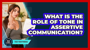 What Is The Role Of Tone In Assertive Communication? - Face Your Phobias